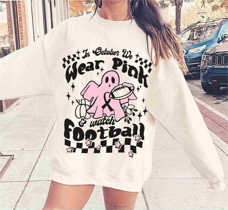 In October We Wear Pink and Watch Football Sweatshirt
