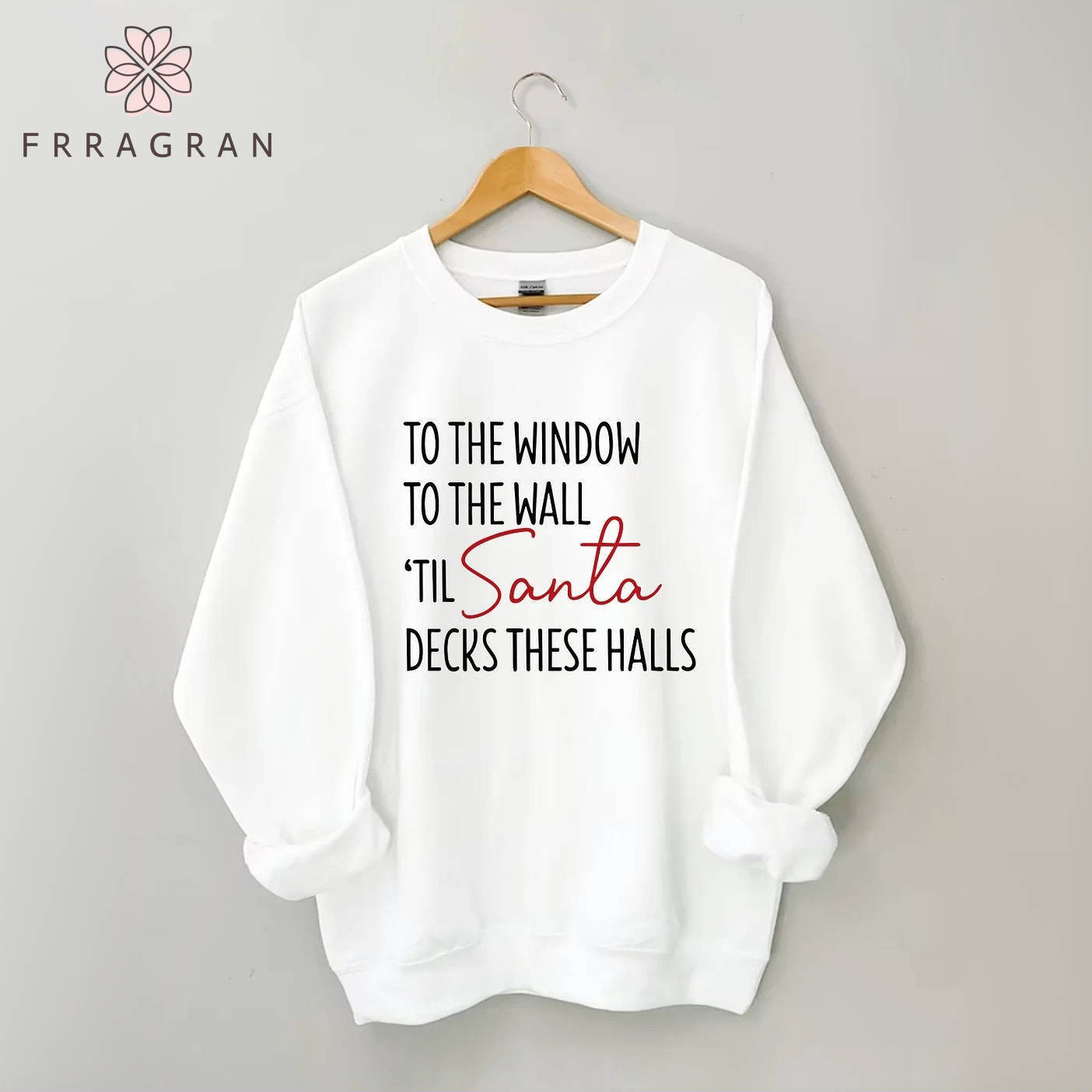 To The Window To The Wall Til Santa Decks These Halls Sweatshirt